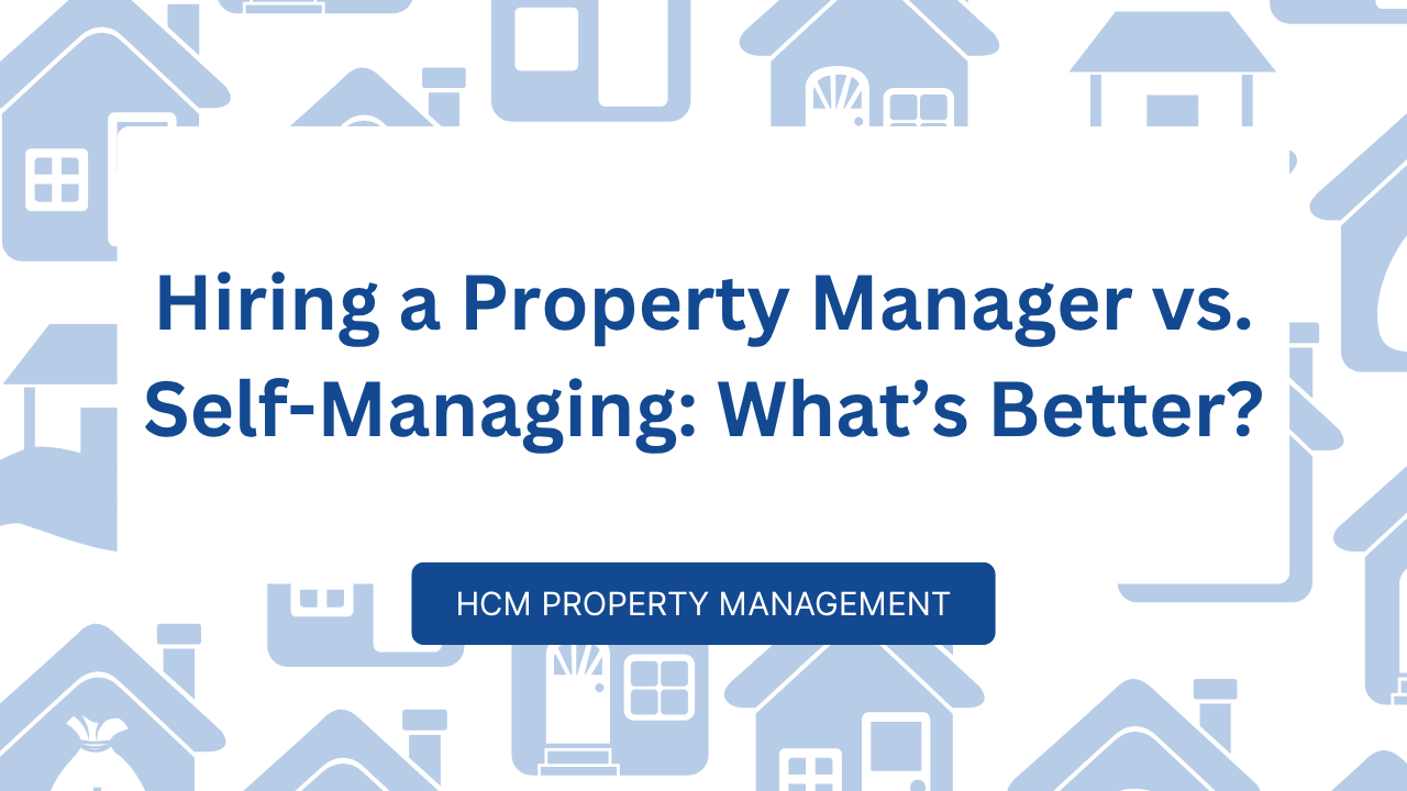 Hiring a Property Manager vs. Self-Managing: What’s Better?